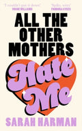All The Other Mothers Hate Me by Sarah Harman