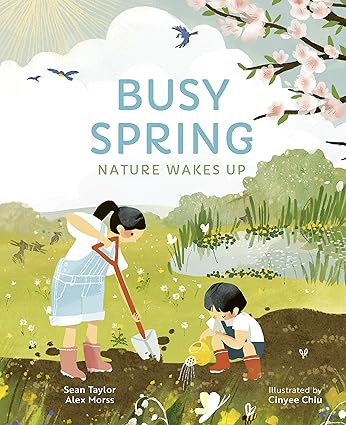 Busy Spring : Nature Wakes Up by Sean Taylor and Alex Morss