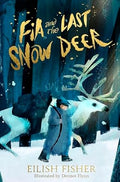 Fia and the Last Snow Deer by Eilish Fisher