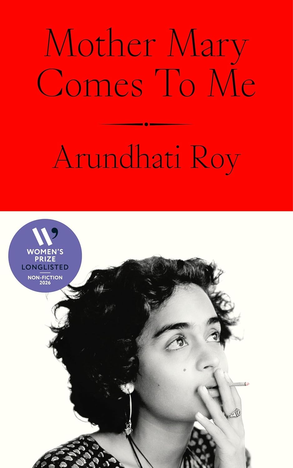 Mother Mary Comes To Me by Arundhati Roy SHORTLISTED WOMEN'S PRIZE FOR NON-FICTION