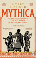 Mythica : A New History of Homer’s World, Through the Women Written Out of It by Emily Hauser