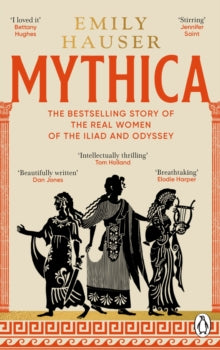 Mythica : A New History of Homer’s World, Through the Women Written Out of It by Emily Hauser