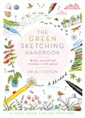 The Green Sketching Handbook: Relax, Unwind and Reconnect with Nature by Ali Foxon